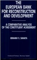 Cover of: The European Bank for Reconstruction and Development: a comparative analysis of the constituent agreement