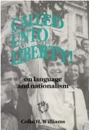 Cover of: Called Unto Liberty!: On Language and Nationalism (Multilingual Matters, No 97)