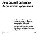 Cover of: ARTS COUNCIL COLLECTION ACQUISITIONS, 1989-2002.