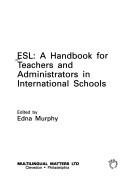 Cover of: ESL: a handbook for teachers and administrators in international schools