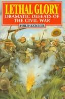 Cover of: Lethal Glory: Dramatic Defeats of the Civil War