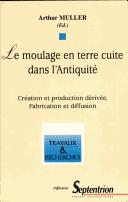 Cover of: Le moulage en terre cuite dans l'Antiquité by Université de Lille III. Centre de recherches archéologiques. Colloque