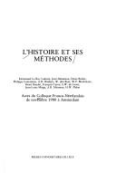 Cover of: L'Histoire et ses methodes: Actes du Colloque franco-neerlandais de novembre 1980 a Amsterdam (Travaux et memoires de la Maison Descartes, Amsterdam)