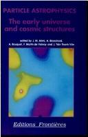 Cover of: Particle astrophysics: the early universe and cosmic structures : proceedings of the 25th Rencontre de Moriond, Les Arcs, Savoie, France, March 4-11-1990