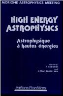 High energy astrophysics by Astrophysics Meeting (1984 La Plagne, France)