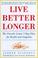 Cover of: Live better longer