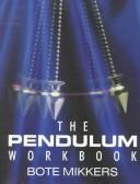 Cover of: The Pendulum Workbook by Bote Mikkers