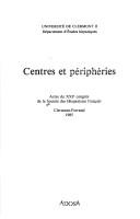 Cover of: Centres et peripheries: Actes du XXIe Congres de la Societe des hispanistes francais, Clermont-Ferrand, 1985