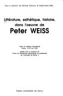 Cover of: Littérature, esthétique, histoire, dans l'oeuvre de Peter Weiss: actes du colloque international, Nancy, 15-16 mai 1992, publiés avec le concours du Centre de Recherches germaniques et scandinaves de l'Université de Nancy II