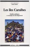 Cover of: Les iles Caraibes: Modeles politiques et strategies de developpement (Collection "Hommes et societes")