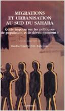 Cover of: Migrations et urbanisation au sud du Sahara: Quels impacts sur les politiques de population et de developpement? (Serie des livres du Codesria)