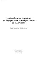 Nationalisme et littérature en Espagne et en Amérique latine au XIXe siècle by Claude Dumas