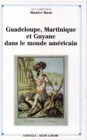 Cover of: Guadeloupe, Martinique et Guyane dans le monde américain by sous la direction de Maurice Burac.