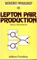 Cover of: Lepton pair production: proceedings of the First Moriond Workshop, Les Arcs, Savoie, France, January 25-31, 1981