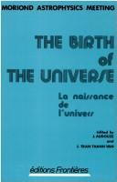 The birth of the universe by Astrophysics Meeting (1982 Les Arcs, Savoie, France)