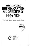 Cover of: The Historic houses, castles, and gardens of France: the official guide to sites open to the public