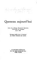 Cover of: Queneau aujourd'hui: actes du colloque Raymond Queneau, Université de Limoges, mars 1984