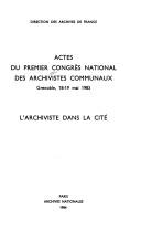 Cover of: L'archiviste dans la cite: Actes du premier Congres national des archivistes communaux, Grenoble, 18-19 mai 1983