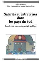 Cover of: Salaries et entreprises dans les pays du Sud: Contribution a une anthropologie politique des travailleurs (Collection "Hommes et societes")