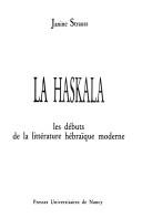 Cover of: La Haskala: les débuts de la littérature hébraïque moderne