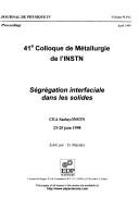 Ségrégation interfaciale dans les solides by Colloque de métallurgie (41st 1998 Saclay, France)