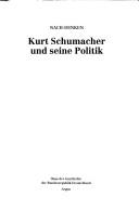 Cover of: Kurt Schumacher und seine Politik: [wissenschaftliches Symposion am 30. Oktober 1995 aus Anlass des 100. Geburtstages von Kurt Schumacher (Nach-Denken)