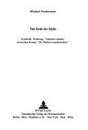 Cover of: Das Ende der Idylle: Symbolik, Zeitbezug, 'Gartenrevolution' in Goethes Roman "Die Wahlverwandtschaften"
