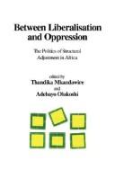 Cover of: Between Liberalisation and Oppression: The Politics of Structural Adjustment in Africa (CODESRIA Book)