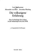 Cover of: Die volkseigene Erfahrung: eine Archäologie des Lebens in der Industrieprovinz der DDR : 30 biografische Eröffnungen