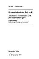 Cover of: Umweltstaat als Zukunft: Juristische, okonomische und philosophische Aspekte : Ergebnisse des Ladenburger Kollegs "Umweltstaat" (Studien zum Umweltstaat)