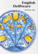 Cover of: English Delftware | Anthony Ray