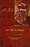 Cover of: Her Life in Letters (Her Write, His Name) by Alice James