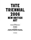 Cover of: Tate Triennial 2006 by edited by Beatrix Ruf and Clarrie Wallis ; with an essay by Jan Verwoert ; contributions by Gair Boase ... [et al.].