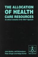 Cover of: The allocation of health care resources: an ethical evaluation of the 'QALY' approach