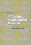 Cover of: At the Edge of International Relations: Postcolonialism, Gender and Dependency