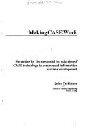 Cover of: Making CASE work: strategies for the successful introduction of CASE technology in commercial information systems development