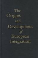 Cover of: The origins and development of European integration: a reader and commentary