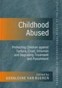 Cover of: Childhood abused: protecting children against torture, cruel, inhuman, and degrading treatment and punishment