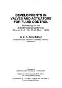 Developments in valves and actuators for fluid control by International Conference on Development in Valves and Actuators for Fluid Control (3rd 1990 Bournemouth, England)