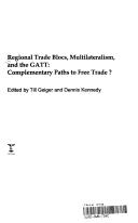 Cover of: Regional trade blocs, multilateralism and the GATT: complementary paths to free trade?