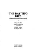 Cover of: The day Tito died by by Drago Jančar ... [et al.].