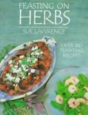 Cover of: Feasting on Herbs by Sue Lawrence