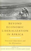 Cover of: Beyond economic liberalization in Africa: structural adjustment and the alternatives