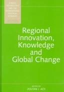 Cover of: Regional innovation, knowledge, and global change by Zoltan J. Acs, editor.