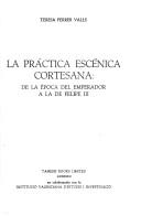 Cover of: La Práctica escénica cortesana: de la época del Emperador a la de Felipe III (Monografías A)