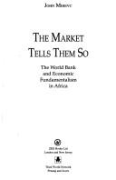 Cover of: The Market Tells Them So: The World Bank and Economic Fundamentalism in Africa