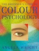 Cover of: The beginner's guide to colour psychology by Angela Wright