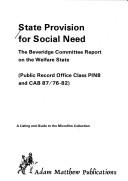 Cover of: State Provision for Social Need: The Beveridge Committee Report on the Welfare State (Public Record Office Class Pin 8 and Cab 87/76-82)