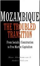 Cover of: Mozambique, the troubled transition: from socialist construction to free market capitalism