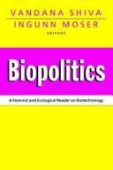 Cover of: Biopolitics: a feminist and ecological reader on biotechnology